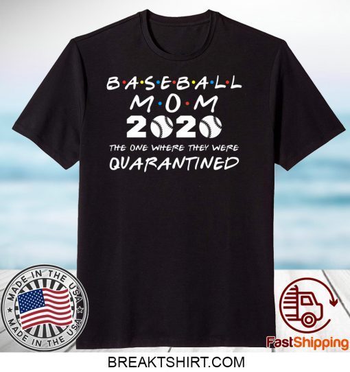 Baseball Mom 2020 The One Where They Were Quarantined T-Shirt