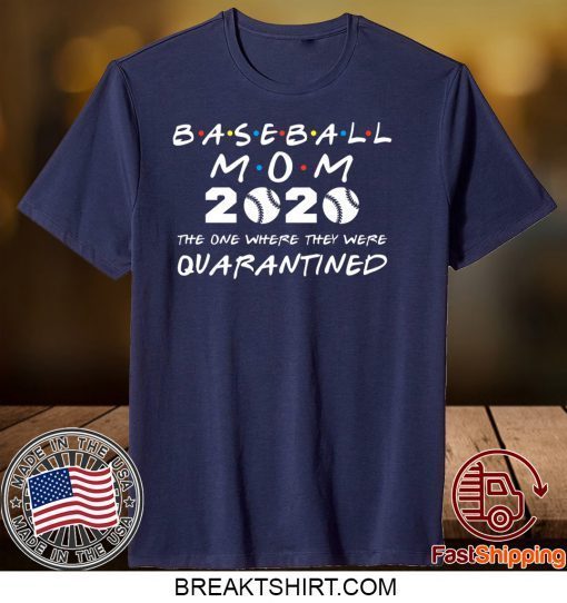 Baseball Mom 2020 The One Where They Were Quarantined T-Shirt