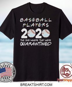 Baseball Players 2020 Friends Shirt The One Where They Were Quarantine Tee Baseball Lover Baseball Gift T-Shirt