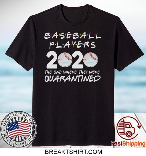 Baseball Players 2020 Friends Shirt The One Where They Were Quarantine Tee Baseball Lover Baseball Gift T-Shirt