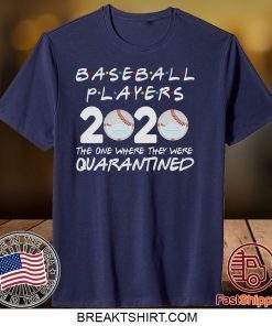 Baseball Players 2020 Friends Shirt The One Where They Were Quarantine Tee Baseball Lover Baseball Gift T-Shirt