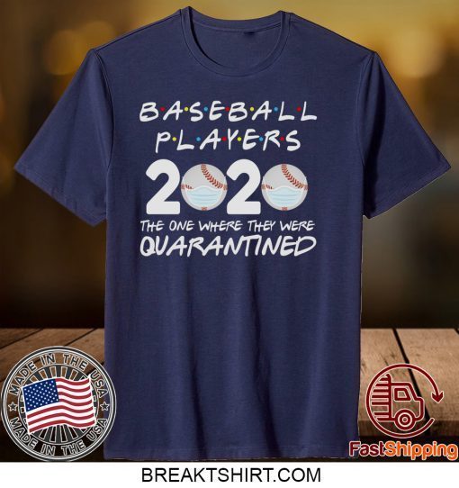 Baseball Players 2020 Friends Shirt The One Where They Were Quarantine Tee Baseball Lover Baseball Gift T-Shirt