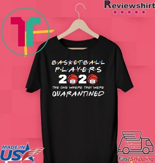 Basketball Players 2020 The One Where They Were Quarantined Gift T-Shirt