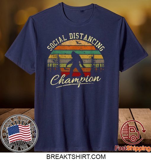 Bigfoot Social Distancing Champion Shirt Vintage Bigfoot Sasquatch Gift T-Shirts