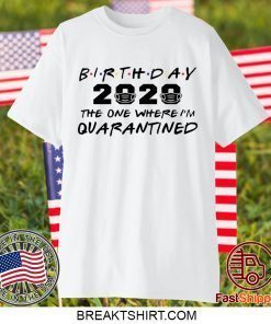 Birthday 2020 Quarantine Shirt Quarantined Birthday Gift Idea Quarantine Pandemic Birthday Gift T-Shirt