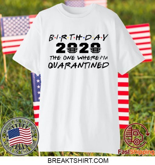 Birthday 2020 Quarantine Shirt Quarantined Birthday Gift Idea Quarantine Pandemic Birthday Gift T-Shirt