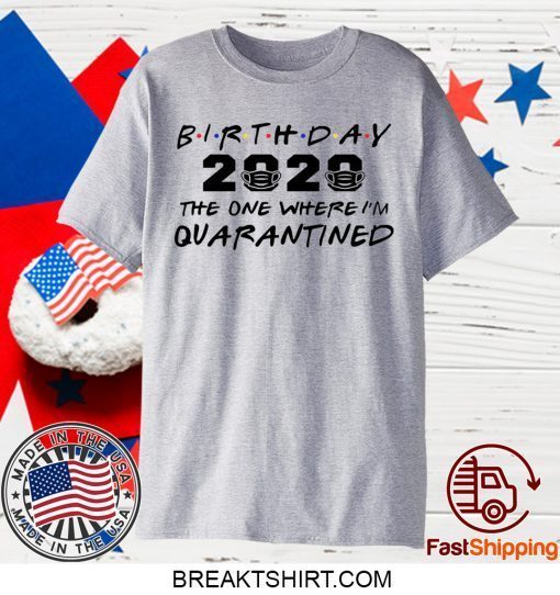 Birthday 2020 Quarantine Shirt Quarantined Birthday Gift Idea Quarantine Pandemic Birthday Gift T-Shirt