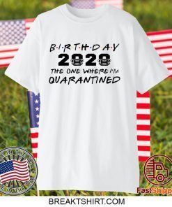 Birthday 2020 Quarantine Shirt Quarantined Birthday Gift Idea Quarantine Pandemic Birthday TShirt Social Distancing Birthday Gift T-Shirt