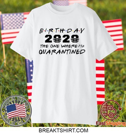 Birthday 2020 Quarantine Shirt Quarantined Birthday Gift Idea Quarantine Pandemic Birthday TShirt Social Distancing Birthday Gift T-Shirt