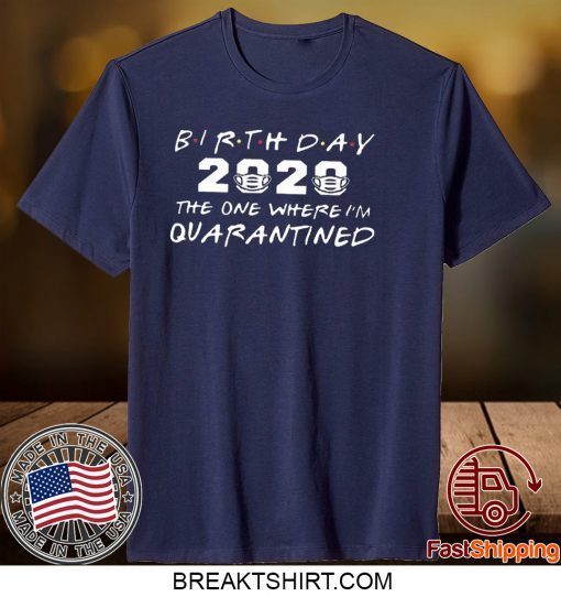 Birthday 2020 Quarantine Shirt Quarantined Birthday Gift T-Shirt