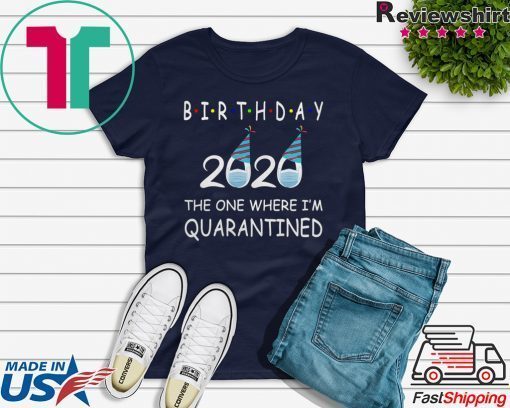 Birthday 2020 Quarantined funny Gift Idea Social Distancing Quarantine Birthday Gift T-Shirts