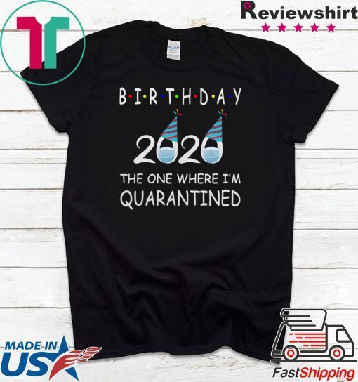 Birthday 2020 Quarantined funny Gift Idea Social Distancing Quarantine Birthday Gift T-Shirts