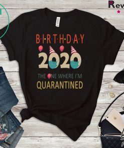 Birthday 2020 Quarantined funny Gift Idea - Social Distancing Quarantine Life Gift T-Shirt