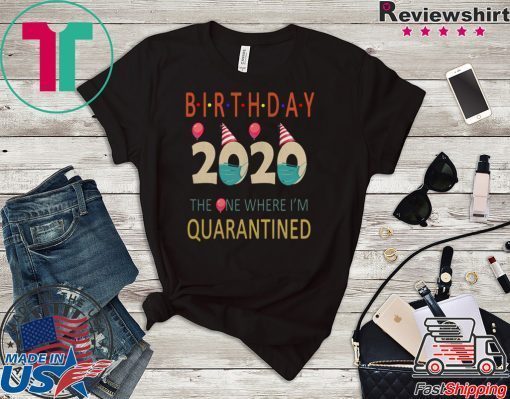 Birthday 2020 Quarantined funny Gift Idea - Social Distancing Quarantine Life Gift T-Shirt