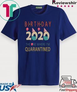 Birthday 2020 Quarantined funny Gift Idea - Social Distancing Quarantine Life Gift T-Shirt