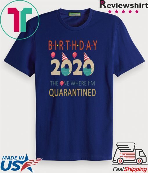 Birthday 2020 Quarantined funny Gift Idea - Social Distancing Quarantine Life Gift T-Shirt