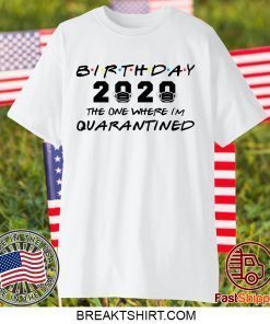 Birthday 2020 The One Where I'm Quarantined April Birthday Gift T-Shirts