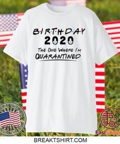 Birthday 2020 The One Where I'm Quarantined birthday Gift T-Shirts