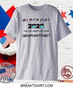 Birthday The One Where we Were Quarantined Shirt, Quarantine Shirt, Birthday Tee TShirt