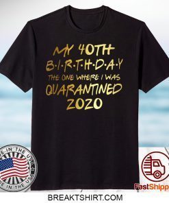 Birthday quarantine shirt, Social Distancing Birthday Gift,40th Birthday Limited T-Shirts