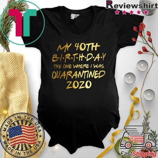 Birthday quarantine shirt, Social Distancing Birthday Gift,40th Birthday Gift T-Shirts