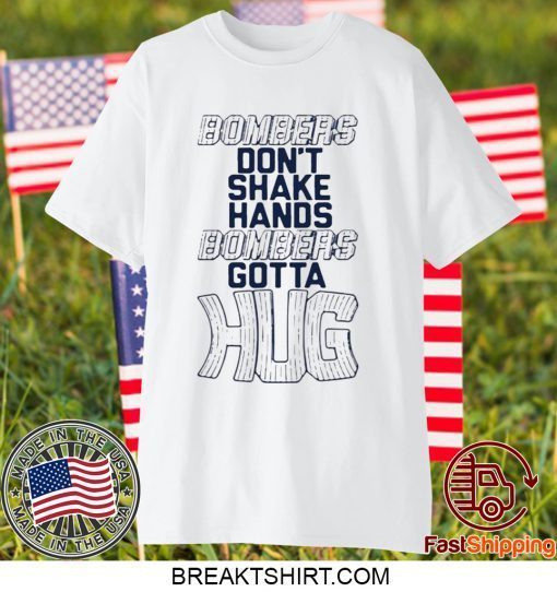 Bombers Hug Shirts Bombers Don’t Shake Hands Bombers Gotta Hug Gift T-Shirts