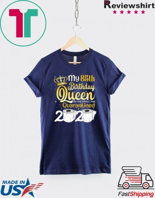 Born in 1935 My 85th Birthday Queen The One Where I was Quarantined Birthday 2020 Gift T-Shirt