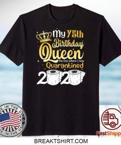 Born in 1945 My 75th Birthday Queen The One Where I was Quarantined Birthday 2020 Gift T-Shirt