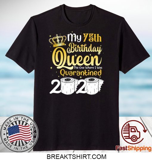 Born in 1945 My 75th Birthday Queen The One Where I was Quarantined Birthday 2020 Gift T-Shirt