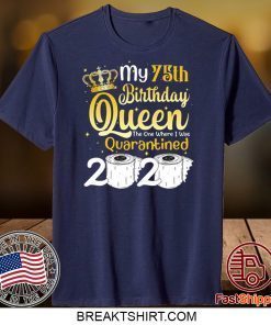 Born in 1945 My 75th Birthday Queen The One Where I was Quarantined Birthday 2020 Gift T-Shirt