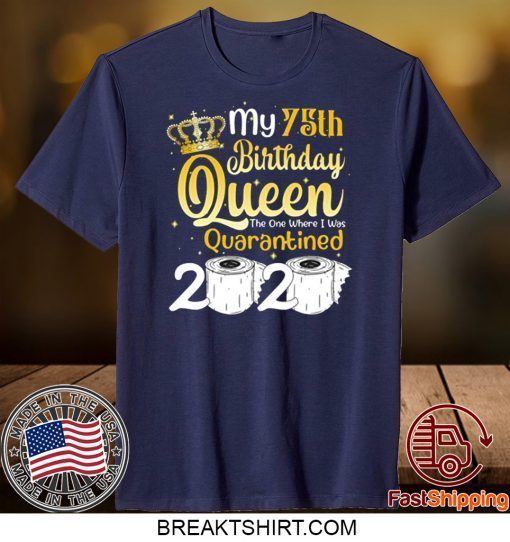 Born in 1945 My 75th Birthday Queen The One Where I was Quarantined Birthday 2020 Gift T-Shirt