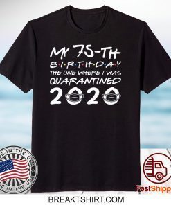 Born in 1945 My 75th Birthday The One Where I was Quarantined 2020 Classic Tshirt Distancing Social Gift T-Shirt