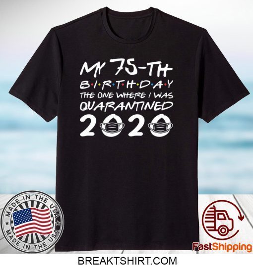 Born in 1945 My 75th Birthday The One Where I was Quarantined 2020 Classic Tshirt Distancing Social Gift T-Shirt