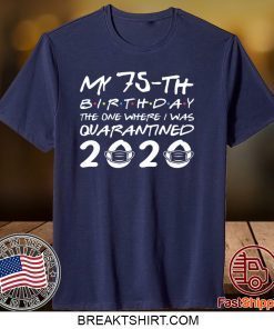 Born in 1945 My 75th Birthday The One Where I was Quarantined 2020 Classic Tshirt Distancing Social Gift T-Shirt