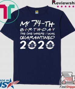 Born in 1946 My 74th Birthday The One Where I was Quarantined 2020 Classic Tshirt Distancing Social Gift T-Shirts