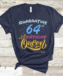 Born in 1956 My 64th Birthday Queen Quarantine Social Distancing Quarantined Birthday 2020 Gift T-Shirts