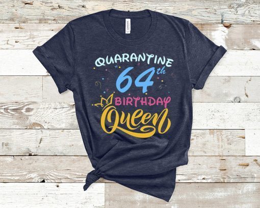 Born in 1956 My 64th Birthday Queen Quarantine Social Distancing Quarantined Birthday 2020 Gift T-Shirts