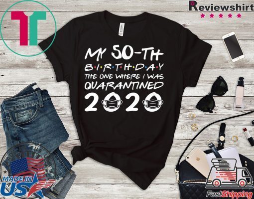 Born in 1970 My 50th Birthday The One Where I was Quarantined 2020 Classic Tshirt Distancing Social Gift T-Shirt