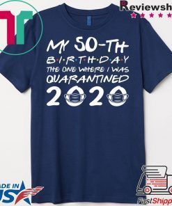 Born in 1970 My 50th Birthday The One Where I was Quarantined 2020 Classic Tshirt Distancing Social Gift T-Shirt