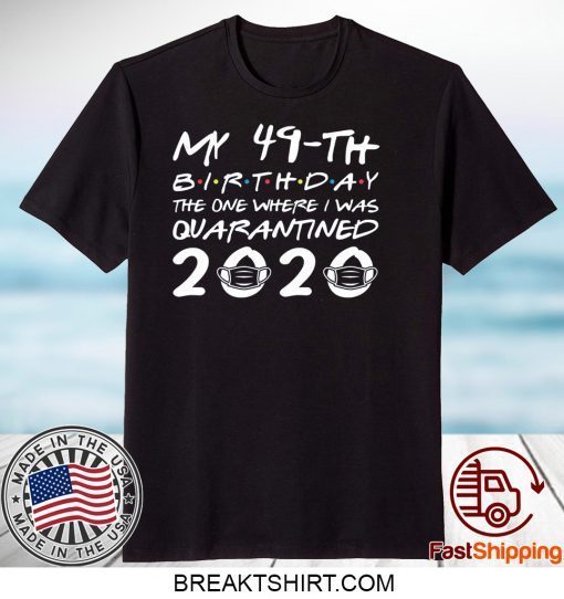 Born in 1971 My 49th Birthday The One Where I was Quarantined 2020 Classic Tshirt Distancing Social Official T-Shirt