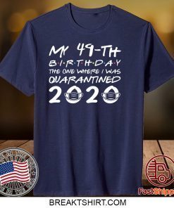 Born in 1971 My 49th Birthday The One Where I was Quarantined 2020 Classic Tshirt Distancing Social Official T-Shirt