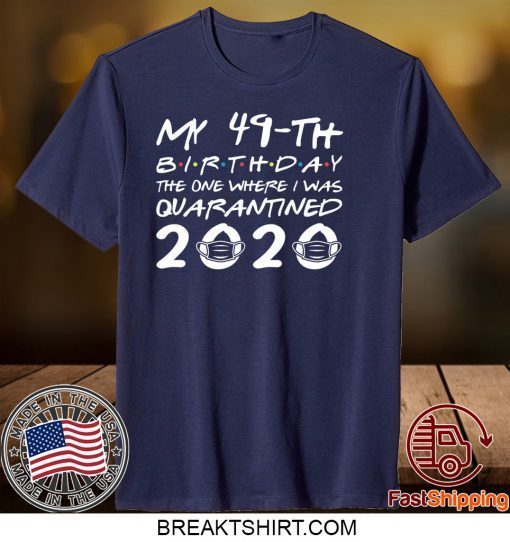 Born in 1971 My 49th Birthday The One Where I was Quarantined 2020 Classic Tshirt Distancing Social Official T-Shirt