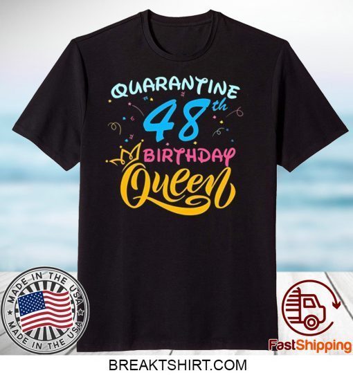 Born in 1972 My 48th Birthday Queen Quarantine Social Distancing Quarantined Birthday 2020 Gift T-Shirts