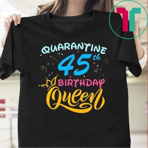 Born in 1975 My 45th Birthday Queen Quarantine Social Distancing Quarantined Birthday 2020 Gift T-Shirt