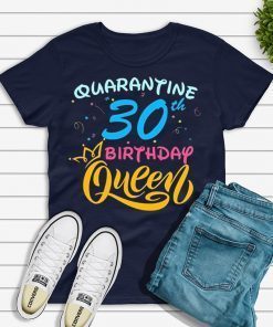 Born in 1990 My 30th Birthday Queen Quarantine Social Distancing Quarantined Birthday 2020 Gift T-Shirts