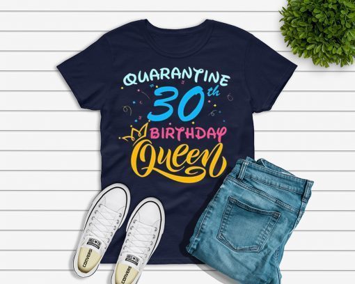 Born in 1990 My 30th Birthday Queen Quarantine Social Distancing Quarantined Birthday 2020 Gift T-Shirts