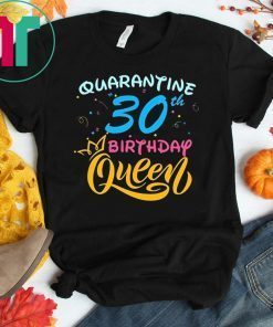 Born in 1990 My 30th Birthday Queen Quarantine Social Distancing Quarantined Birthday 2020 Gift T-Shirts