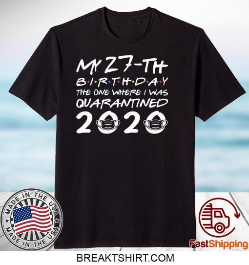 Born in 1993 My 27th Birthday The One Where I was Quarantined 2020 Classic Tshirt Distancing Social Gift T-Shirt