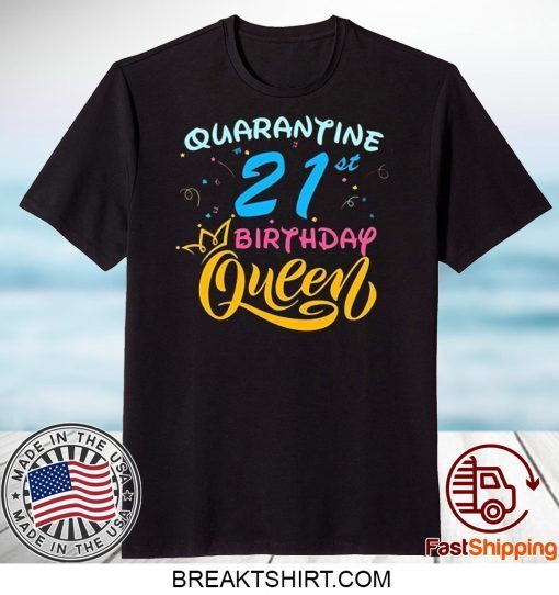 Born in 1999 My 21st Birthday Queen Quarantine Social Distancing Quarantined Birthday 2020 Gift T-Shirt