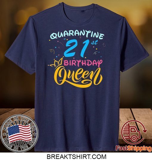 Born in 1999 My 21st Birthday Queen Quarantine Social Distancing Quarantined Birthday 2020 Gift T-Shirt